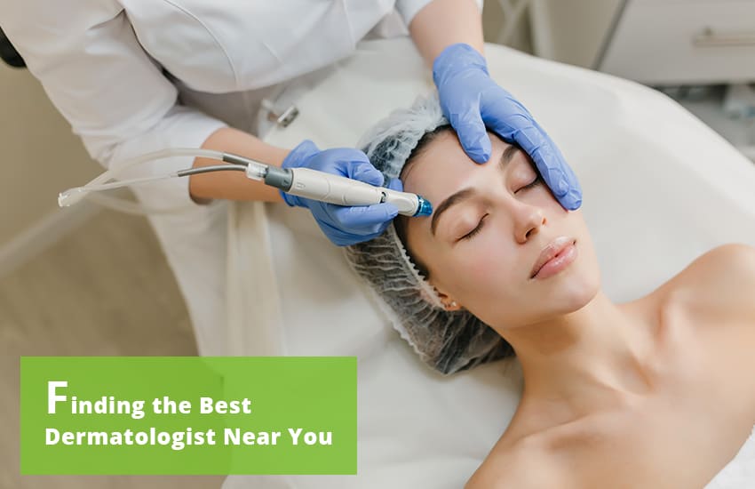 Finding the Best Dermatologist Near You